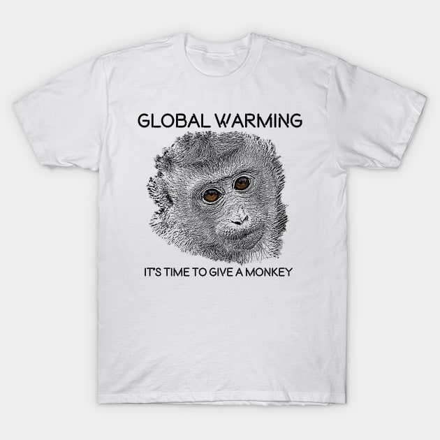 Global Warming, It´s time to give a monkey. T-Shirt by Birding_by_Design